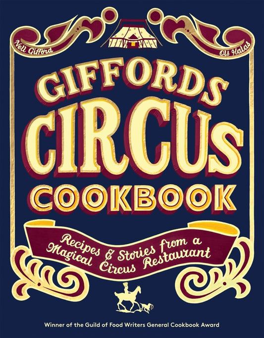 Giffords Circus Cookbook Recipes and Stories from a Magical Circus Restaurant by Nell Gifford,Ols Halas Quadrille Publishing, Limited