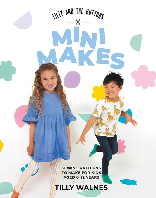 Tilly and the Buttons: Mini Makes Sewing Patterns to Make for Kids Aged 0-12 Years by Tilly Walnes Quadrille Publishing, Limited