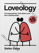 Loveology The Explicit and Extraordinary Truth about Love, Sex and Relationships by Stefan Gates Quadrille Publishing, Limited