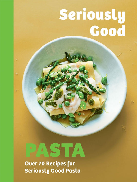Seriously Good Pasta Over 70 Recipes for Seriously Good Pasta by Phillippa Spence Quadrille Publishing, Limited