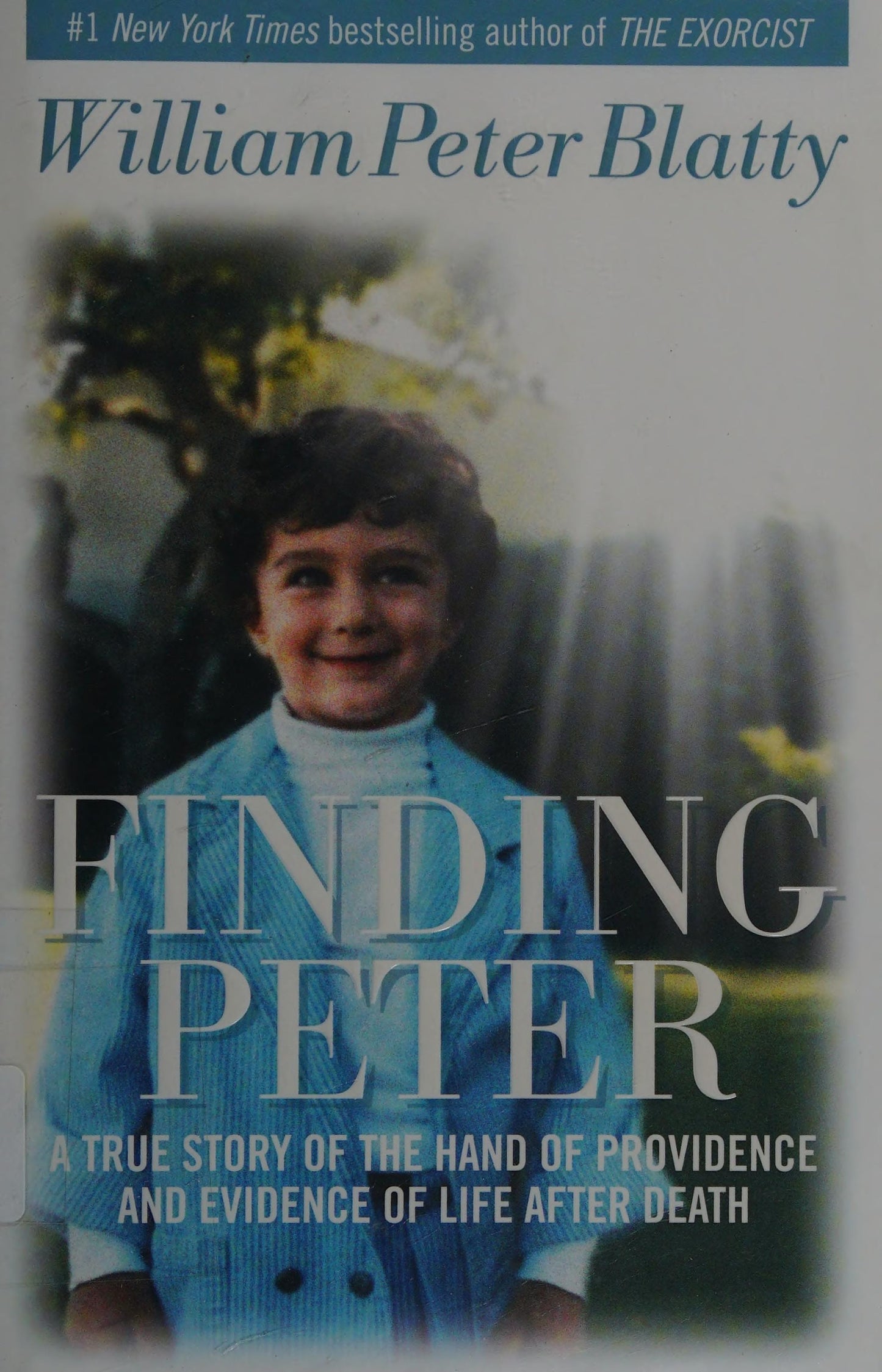 Finding Peter A True Story of the Hand of Providence and Evidence of Life after Death by William Peter Blatty