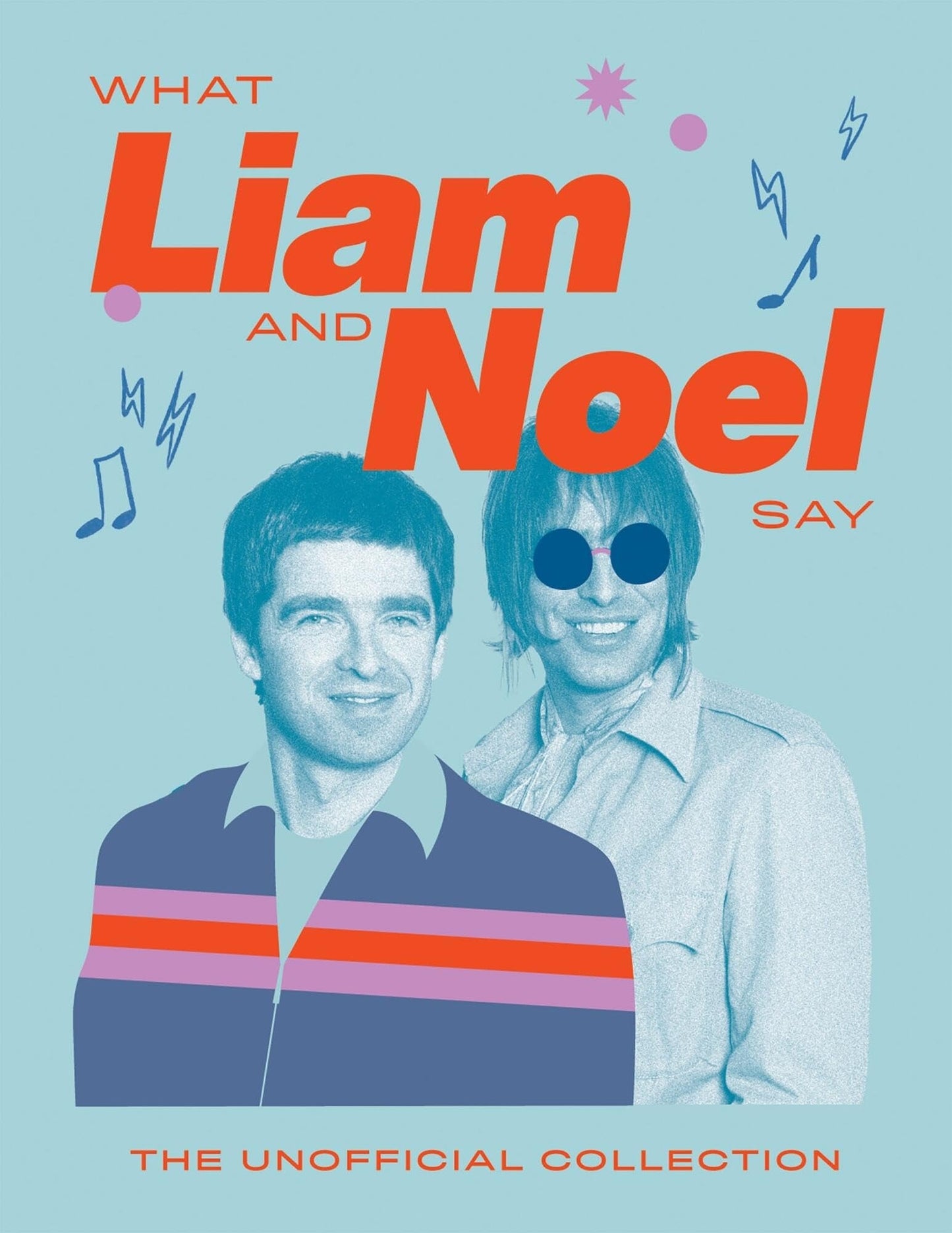 What Liam and Noel Say The Unofficial Collection by Quadrille Quadrille Publishing, Limited