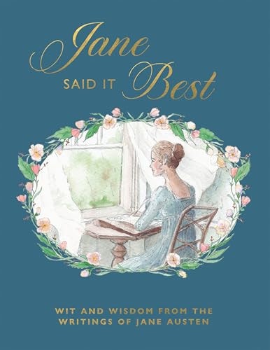 Jane Said It Best Wit and Wisdom from the Writings of Jane Austen by Quadrille Quadrille Publishing, Limited