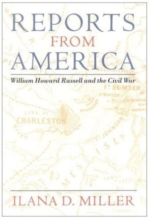 Reports from America: William Howard Russell and the Civil War by Ilana D. Miller - USED