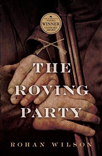 The Roving Party by Rohan Wilson Allen & Unwin