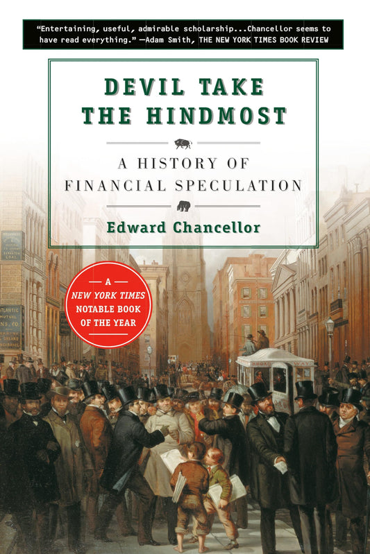 Devil Take the Hindmost A History of Financial Speculation by Edward Chancellor