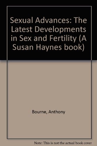 Sexual Advances The Latest Developments in Sex and Fertility by Anthony Bourne