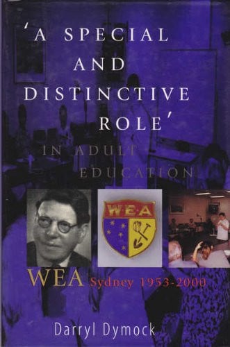 'A Special and Distinctive Role' in Adult Education, WEA Sydney 1953-2000 by Darryl Dymock Allen & Unwin