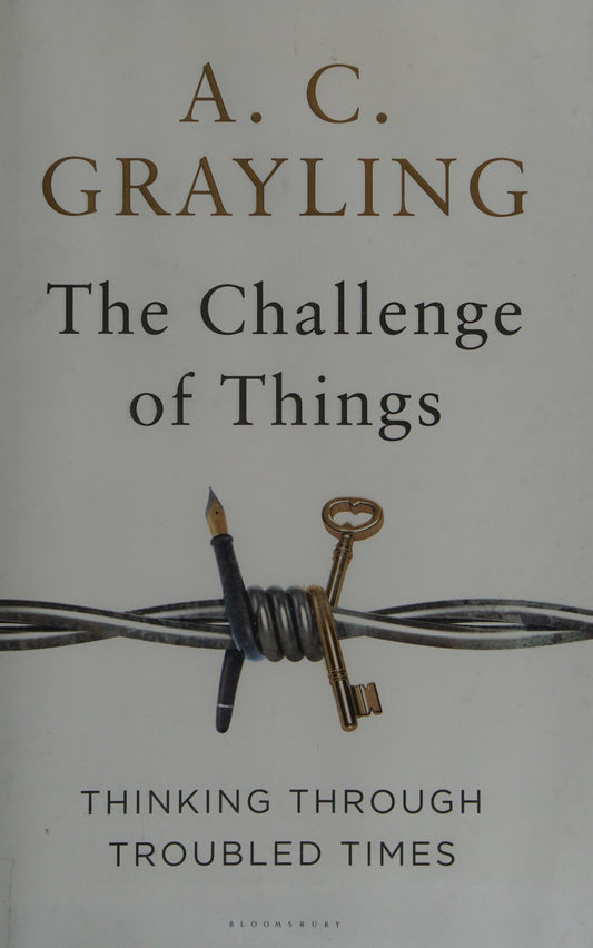 The Challenge of Things Thinking Through Troubled Times by A. C. Grayling - USED