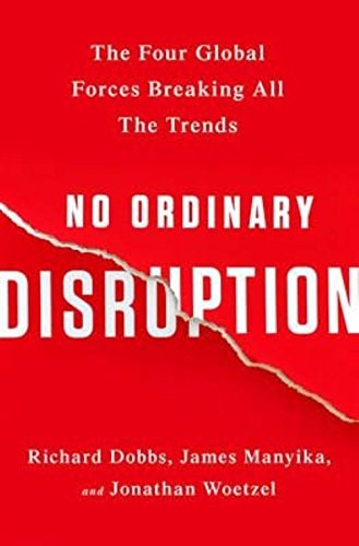 No Ordinary Disruption (INTL ANZ ED) The Four Global Forces Breaking All the Trends by Richard Dobbs,James Manyika,Jonathan Woetzel