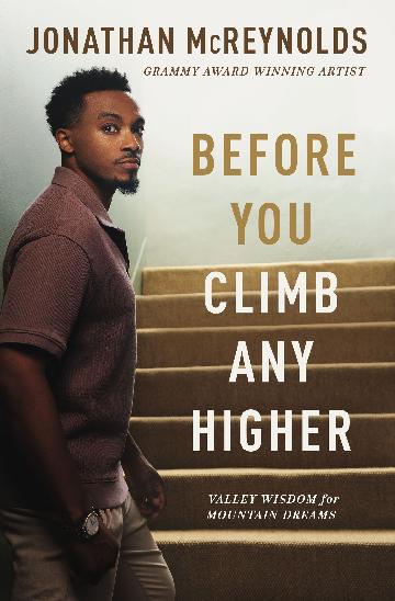 Before You Climb Any Higher Valley Wisdom for Mountain Dreams by Jonathan McReynolds Thomas Nelson Incorporated