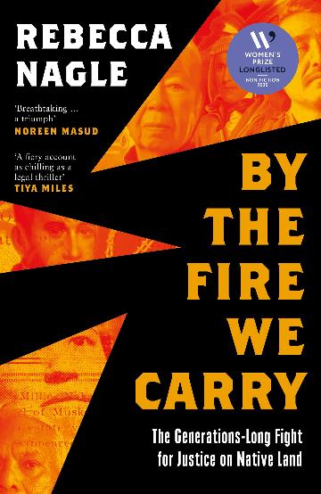 By the Fire We Carry The Generations-Long Fight for Justice on Native Land by Rebecca Nagle