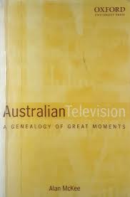 Australian Television: A Genealogy of Great Moments by Alan McKee - USED