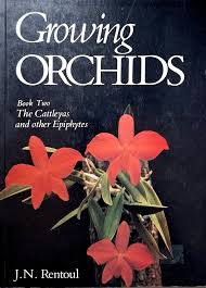 Growing Orchids: Cattleyas and Other Epiphytes: 002 by J. N. Rentoul - USED
