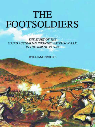 The Footsoldiers - The Story of the 2/33rd Australian Infantry Battalion, A.I.F. in the War of 1939-45 by William Crooks - USED Printcraft Press [for the 2/33rd Australian Infantry Battalion, A.I.F. Association