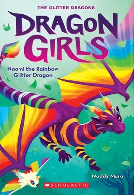 Dragon Girls - Naomi the Rainbow Glitter Dragon (Book 3) by Maddy Mara