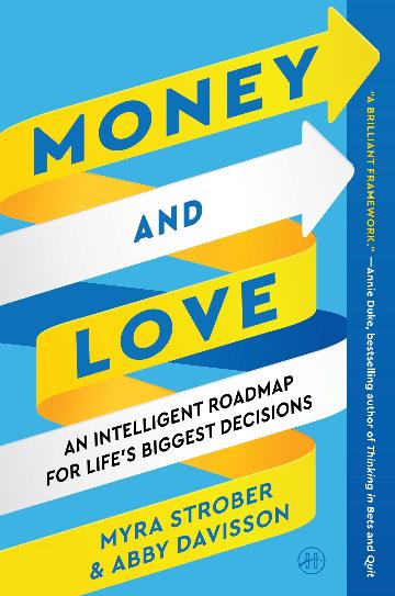 Money and Love An Intelligent Roadmap for Life's Biggest Decisions by Myra Strober,Abby Davisson