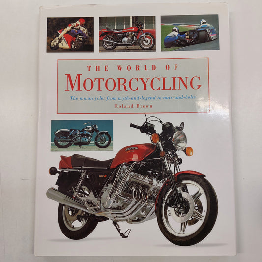 The World of Motorcycling The Motorcycle, from Myth-and-legend to Nuts-and-bolts by Roland Brown - USED