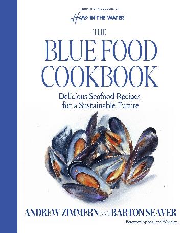 The Blue Food Cookbook by Andrrew Zimmern and Barton Seaver