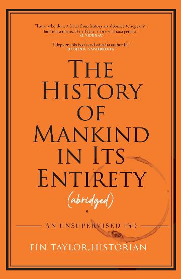 The History of Mankind in Its Entirety (Abridged) by Fin Taylor